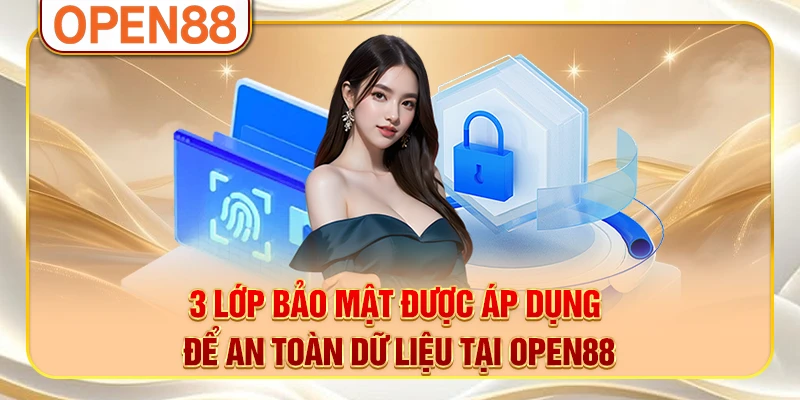3 lớp bảo mật được áp dụng để an toàn dữ liệu tại OPEN88