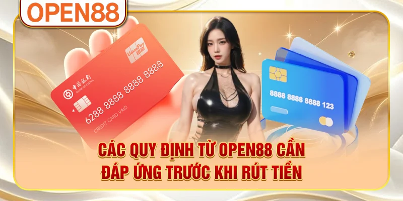 Các quy định từ OPEN88 cần đáp ứng trước khi rút tiền