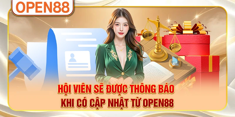 Hội viên sẽ được thông báo khi có cập nhật từ OPEN88