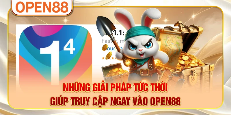 Những giải pháp tức thời giúp truy cập ngay vào OPEN88