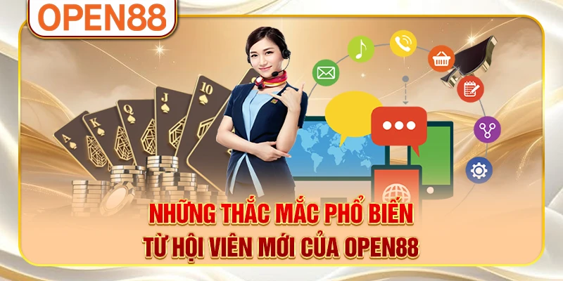 Những thắc mắc phổ biến từ hội viên mới của OPEN88