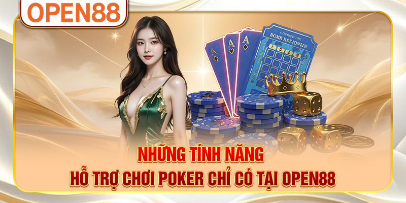 Những tính năng hỗ trợ chơi poker chỉ có tại OPEN88
