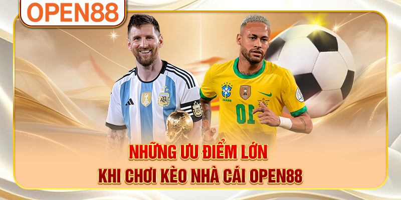 Những ưu điểm lớn khi chơi kèo nhà cái OPEN88