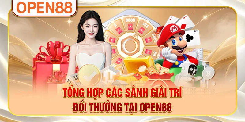 Tổng hợp các sảnh giải trí đổi thưởng tại OPEN88