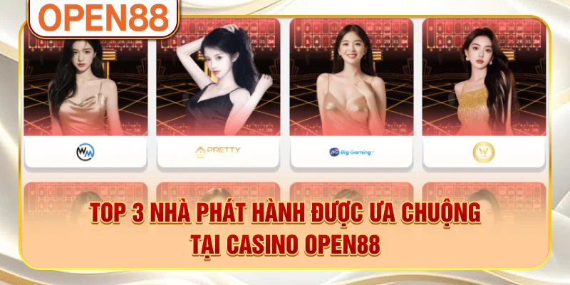 Top 3 nhà phát hành được ưa chuộng tại casino OPEN88
