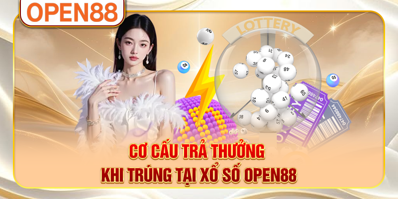 Cơ cấu trả thưởng khi trúng tại xổ số OPEN88
