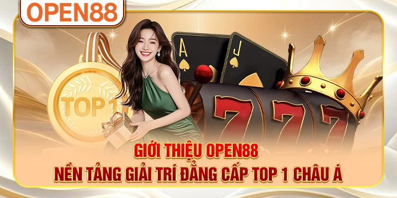 Giới Thiệu OPEN88 - Nền Tảng Giải Trí Đẳng Cấp Top 1 Châu Á