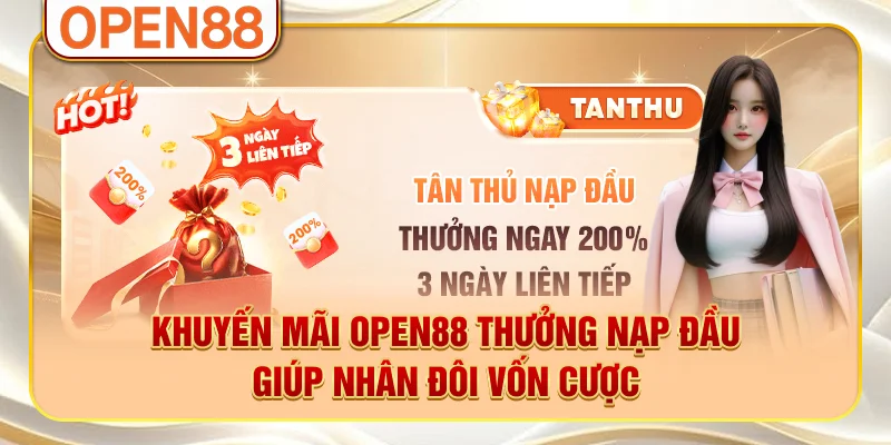 Khuyến mãi OPEN88 thưởng nạp đầu giúp nhân đôi vốn cược