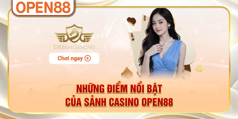 Những điểm nổi bật của sảnh casino OPEN88